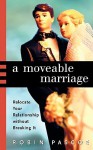 A Moveable Marriage: Relocate Your Relationship Without Breaking It - Robin Pascoe