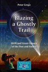 Blazing a Ghostly Trail: ISON and Great Comets of the Past and Future (The Patrick Moore Practical Astronomy Series) - Peter Grego