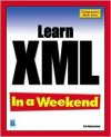 Learn XML In a Weekend (In a Weekend (Premier Press)) - Erik Westermann, Essam Ahmed