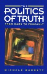 The Politics of Truth: From Marx to Foucault - Michèle Barrett