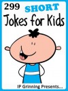 299 Short Jokes for Kids (Joke Books for Kids) - IP Grinning