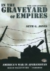 In the Graveyard of Empires: America's War in Afghanistan - Seth G. Jones, William Hughes