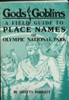 Gods & goblins: A field guide to place names of Olympic National Park - Smitty Parratt