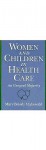 Women and Children in Health Care: An Unequal Majority - Mahowald, Mahowald