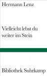 Vielleicht lebst du weiter im Stein - Gedichte - Hermann Lenz