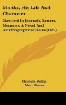 Moltke, His Life and Character: Sketched in Journals, Letters, Memoirs, a Novel and Autobiographical Notes (1892) - Helmuth Graf von Moltke, Mary Herms