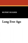 Long Ever Ago - Rupert Hughes