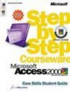 Microsoft Access 2000 Step by Step Courseware Core Skills Student Guide - ActiveEducation