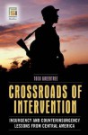Crossroads of Intervention: Insurgency and Counterinsurgency Lessons from Central America - Todd R. Greentree, Robert W. Tucker