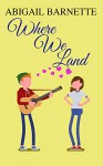 Where We Land - Abigail Barnette