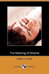 The Meaning of Dreams (Dodo Press) - Isador H. Coriat, H. Addington Bruce