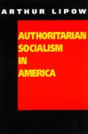 Authoritarian Socialism in America: Edward Bellamy and the Nationalist Movement - Arthur Lipow