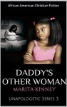 African American Romance: Daddy's Other Woman: Unapologetic Series - Marita Kinney