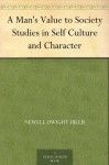 A Man's Value to Society Studies in Self Culture and Character - Newell Dwight Hillis