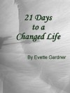 21 Days to a Changed Life - Evette Gardner