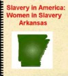 Slavery in America: Women in Slavery - Arkansas (annotated) - Anonymous Anonymous, Emma Thomas