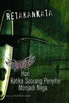 Hari Ketika Seorang Penyihir Menjadi Naga: Antologi Cerpen Retakankata 2012 - Lima Belas Penulis Cerpen RetakanKata, Ragil Koentjorodjati, Victor Delvy Tutupary, Gatot Zakaria Manta, MK Wirawan, Beta Tangguh, Fahrul Khakim, Maria Wiedyaningsih, Canaliy, Adellia Rosa Rindry Poetri, Zakiya Sabdosih, Dandun Suroto, M Nasif, Sam Edy Yuswanto, Miftah