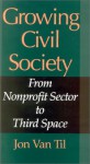 Growing Civil Society: From Nonprofit Sector to Third Space - Jon Van Til