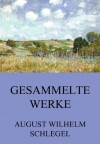 Gesammelte Werke: Erweiterte Ausgabe (German Edition) - August Wilhelm Schlegel