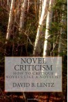 Novel Criticism: How to Critique Novels Like a Novelist - David B. Lentz