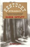 Kentucky Straight: Stories - Chris Offutt