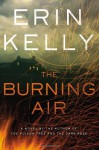 The Burning Air: A Novel - Erin Kelly