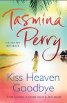 Kiss Heaven Goodbye - Tasmina Perry