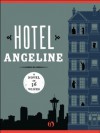 Hotel Angeline - Garth Stein, Elizabeth George, Jennie Shortridge, William Dietrich, Kevin O'Brien, Stephanie Kallos, Suzanne Selfors, Erica Bauermeister, Deb Caletti, Karen Finneyfrock, Kathleen Alcala, Jamie Ford, Frances McCue, Robert Dugoni, Erik Larson, Susan Wiggs