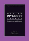 Making Diversity Happen: Controversies and Solutions - Ann M. Morrison