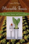 Moveable Feasts: The History, Science, and Lore of Food - Gregory McNamee