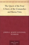 The Quest of the Four A Story of the Comanches and Buena Vista - Joseph A. (Joseph Alexander) Altsheler