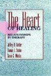 The Heart of Healing: Relationships in Therapy - Jeffrey A. Kottler, Susan C. Whiston, Thomas L. Sexton