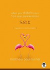 What You Didn't Learn from Your Parents About: Sex: A Guide to a Touchy Subject - Matthew Paul Turner