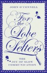 For the Love of Letters: The Joy of Slow Communication - John O'Connell