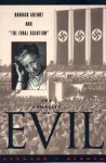 The Banality of Evil: Hannah Arendt and 'The Final Solution' - Bernard J. Bergen