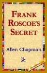 Frank Roscoe's Secret - Allen Chapman