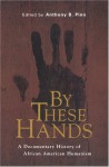 By These Hands: A Documentary History of African American Humanism - Anthony B. Pinn