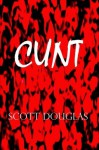 Cunt - Scott Douglas