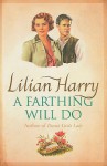 A Farthing Will Do - Lilian Harry