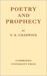 Poetry and Prophecy - N. Kershaw Chadwick