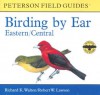 Birding by Ear: Eastern and Central North America - Richard K. Walton, Robert W. Lawson, Roger Tory Peterson