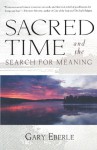 Sacred Time and the Search for Meaning - Gary Eberle