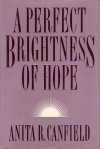 A Perfect Brightness of Hope - Anita R. Canfield