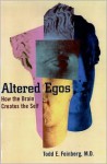 Altered Egos: How the Brain Creates the Self - Todd E. Feinberg