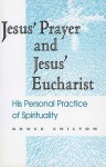 Jesus' Prayer and Jesus' Eucharist: His Personal Practice of Spirituality - Bruce Chilton