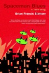 Spaceman Blues: A Love Song - Brian Francis Slattery