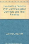 Counseling Persons With Communication Disorders and Their Families - David M. Luterman