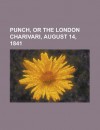 Punch, or the London Charivari, August 14, 1841 - General Books