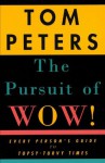 The Pursuit of Wow!: Every Person's Guide to Topsy-Turvy Times (Vintage) - Tom Peters