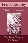 A Queen of Atlantis & the Devil-Tree of El Dorado - Frank Aubrey